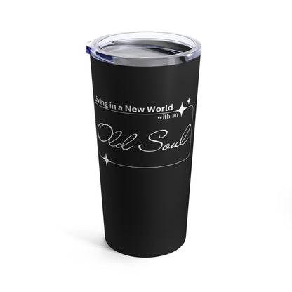 Living in a New World With An Old Soul | White Text |Tumbler 20oz