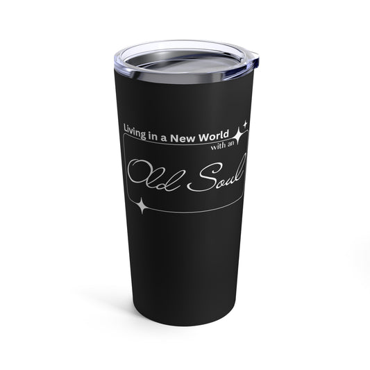Living in a New World With An Old Soul | White Text |Tumbler 20oz