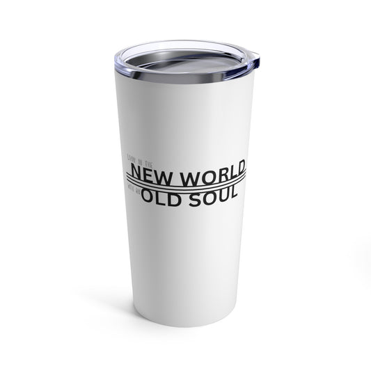 Living in the New World With An Old Soul | Black | Tumbler 20oz