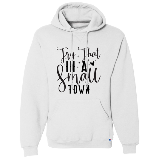 Try That In A Small Town | Dri-Power Fleece Pullover Hoodie