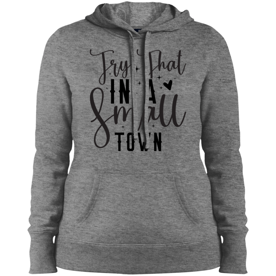 Try That in  Small Town | Ladies' Pullover Hooded Sweatshirt
